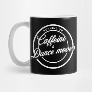 Running on caffeine and dance moves Mug